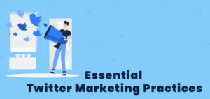 Essential Twitter Marketing Practices
